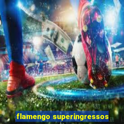 flamengo superingressos